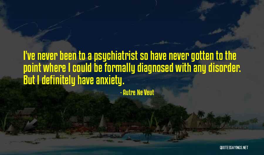 Aditya Varma Quotes By Autre Ne Veut Aditya Varma Quotes By Autre Ne Veut