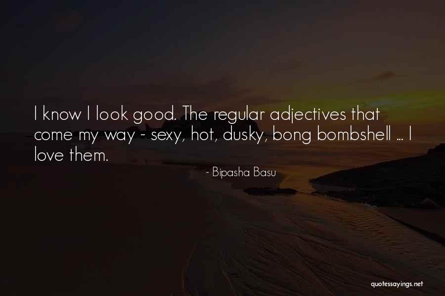 Adjectives For Good Quotes By Bipasha Basu Adjectives For Good Quotes By Bipasha Basu