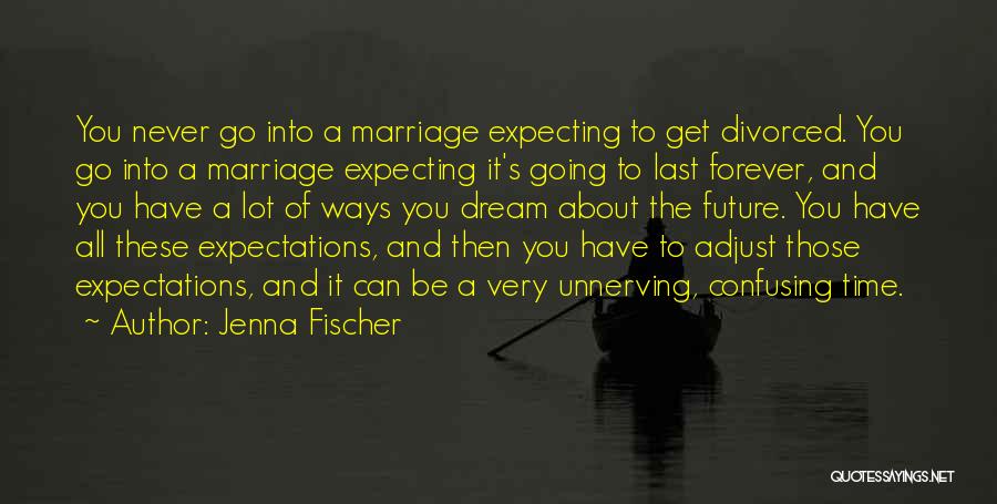 Adjust Your Expectations Quotes By Jenna Fischer