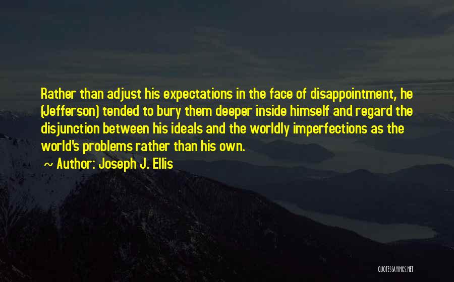 Adjust Your Expectations Quotes By Joseph J. Ellis