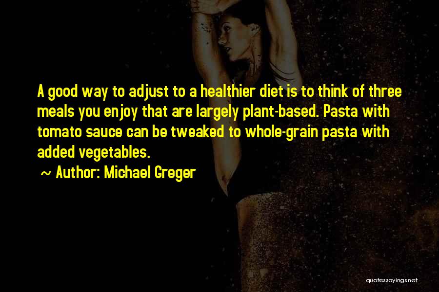 Adjust Yourself Quotes By Michael Greger