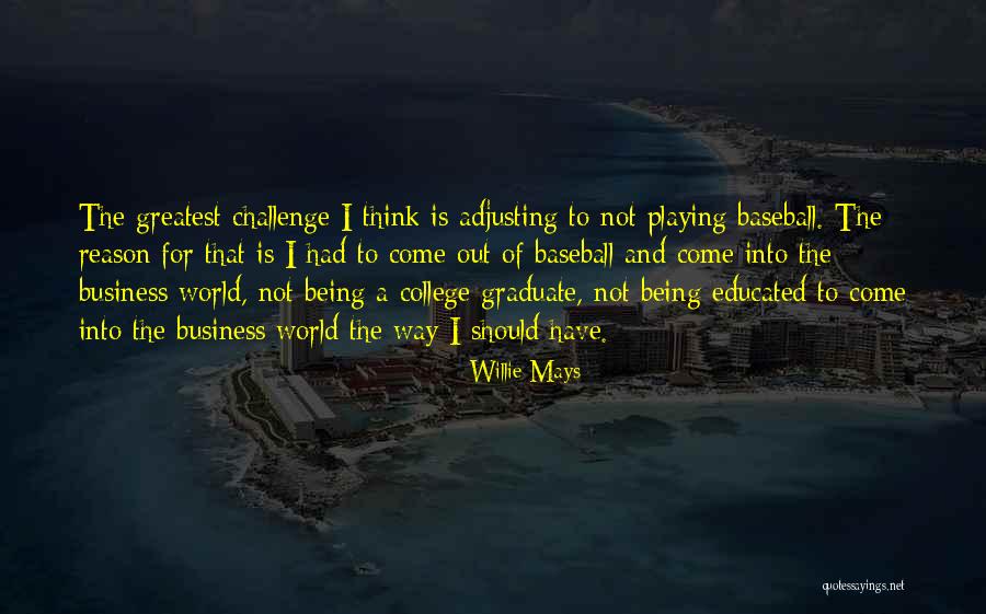 Adjusting To College Quotes By Willie Mays Adjusting To College Quotes By Willie Mays