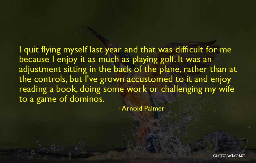 Adjustment In Work Quotes By Arnold Palmer Adjustment In Work Quotes By Arnold Palmer
