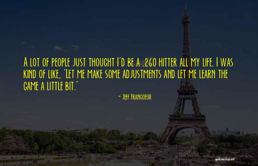 Adjustments In Life Quotes By Jeff Francoeur