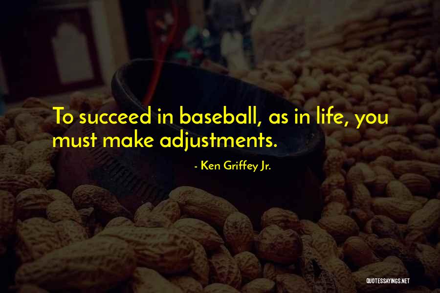 Adjustments In Life Quotes By Ken Griffey Jr.