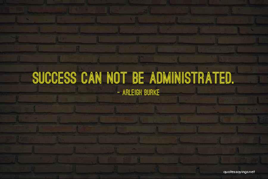 Administrated Quotes By Arleigh Burke Administrated Quotes By Arleigh Burke