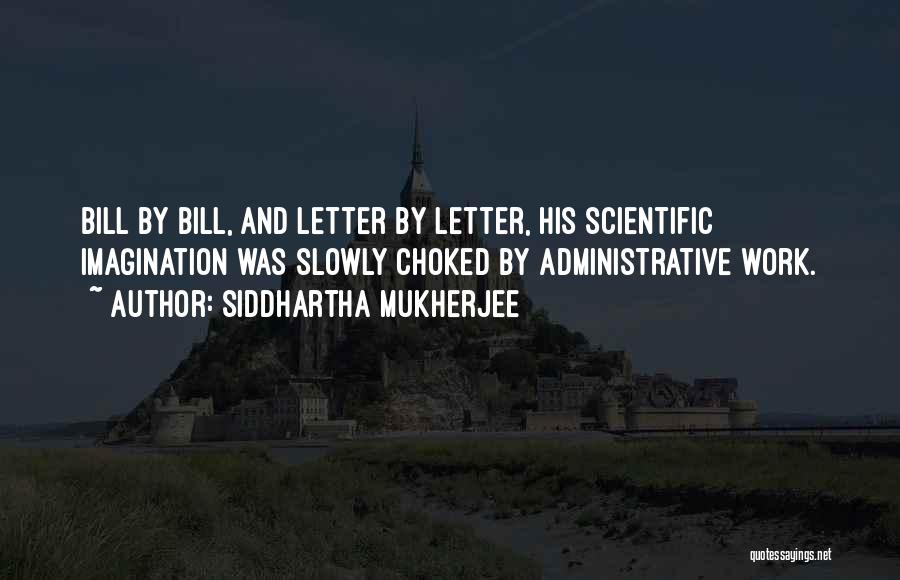 Administrative Quotes By Siddhartha Mukherjee