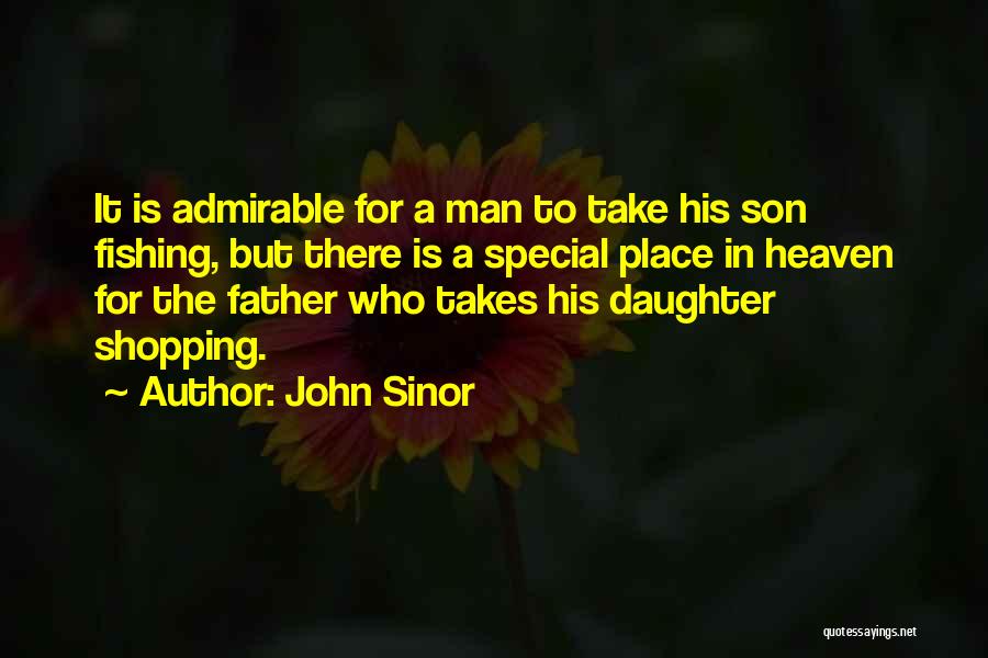 Admirable Father Quotes By John Sinor