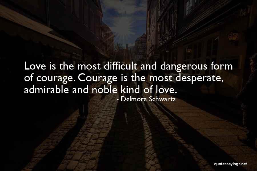 Admirable Love Quotes By Delmore Schwartz Admirable Love Quotes By Delmore Schwartz