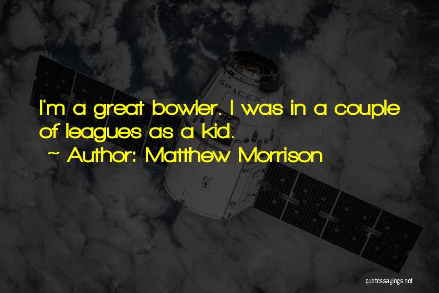 Admiral Satie Quotes By Matthew Morrison