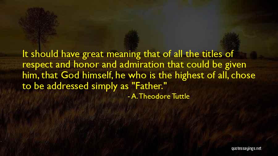 Admiration And Respect Quotes By A. Theodore Tuttle