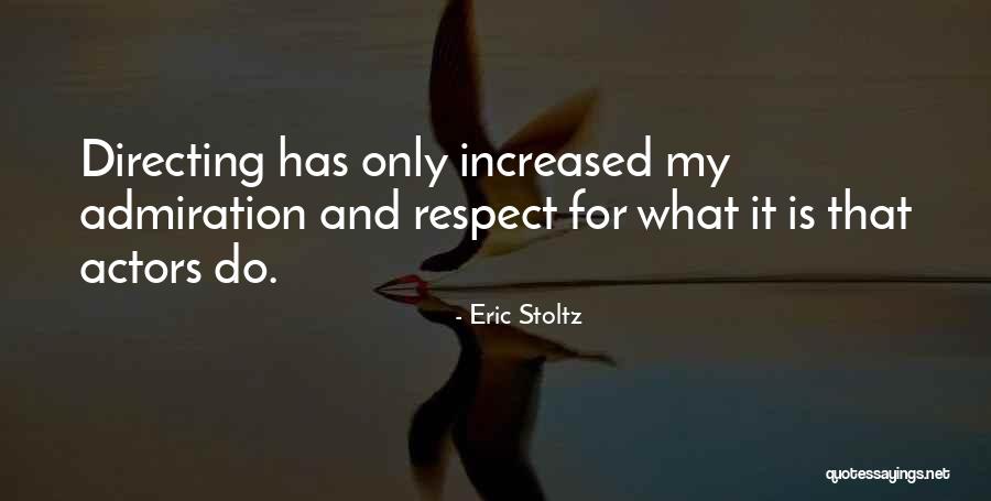 Admiration And Respect Quotes By Eric Stoltz