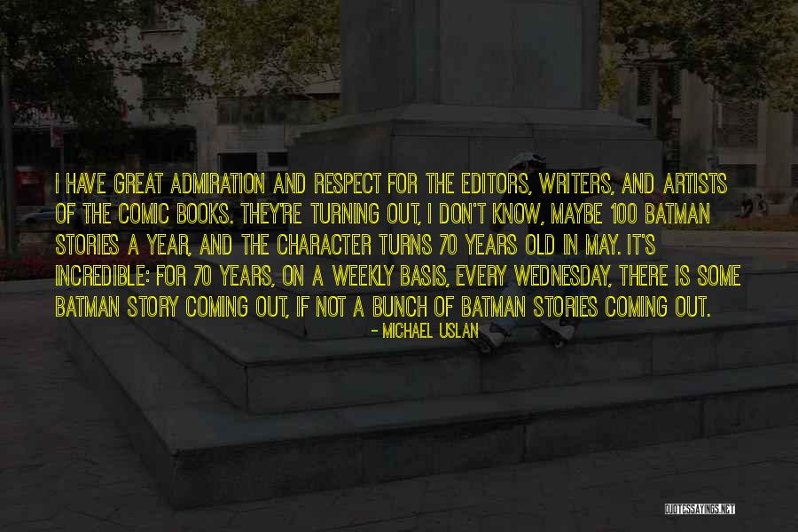 Admiration And Respect Quotes By Michael Uslan