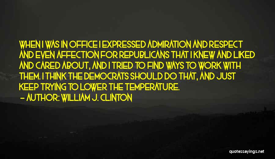 Admiration And Respect Quotes By William J. Clinton