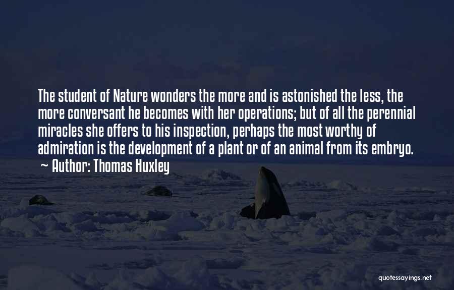 Admiration Of Nature Quotes By Thomas Huxley