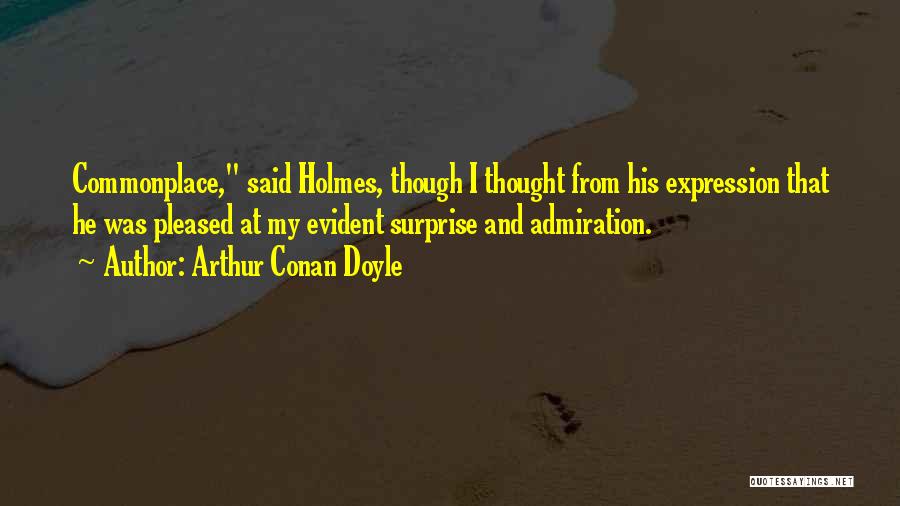 Admiration Quotes By Arthur Conan Doyle