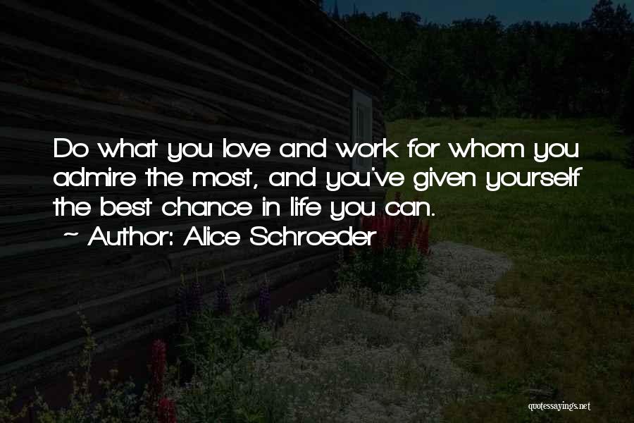 Admire And Love Quotes By Alice Schroeder