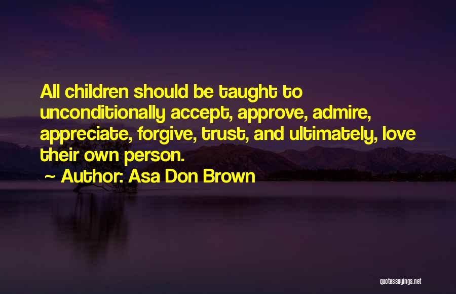 Admire And Love Quotes By Asa Don Brown