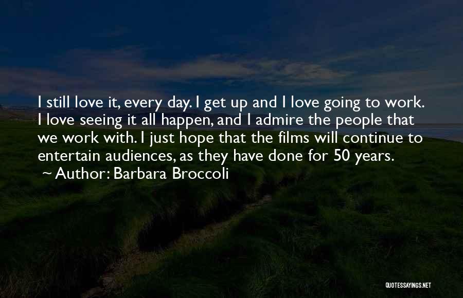 Admire And Love Quotes By Barbara Broccoli