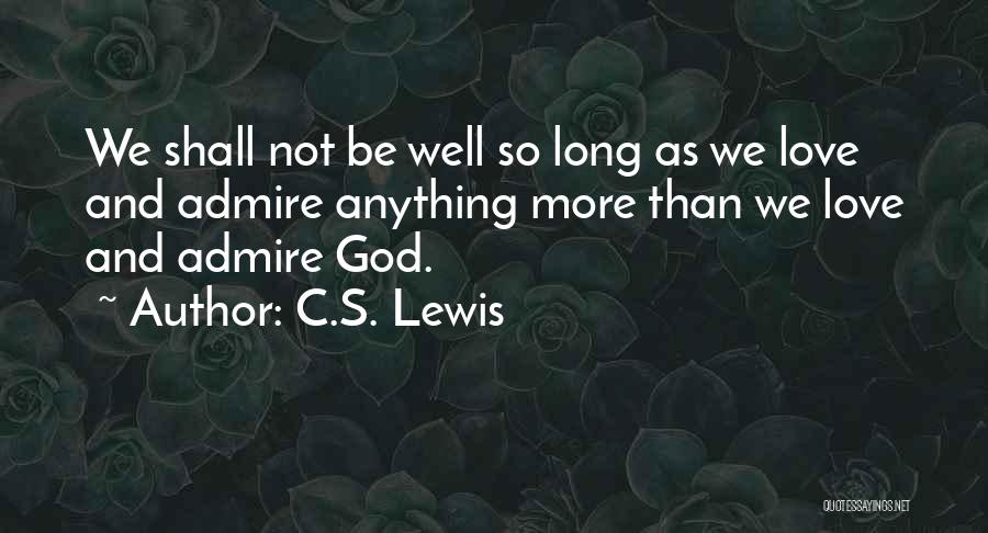 Admire And Love Quotes By C.S. Lewis