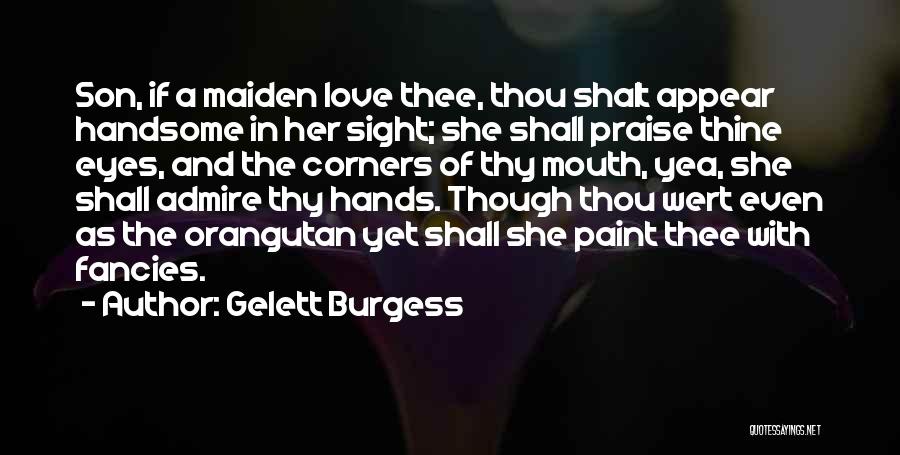 Admire And Love Quotes By Gelett Burgess