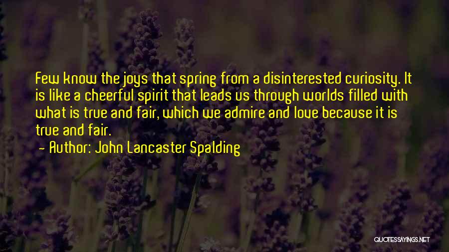 Admire And Love Quotes By John Lancaster Spalding