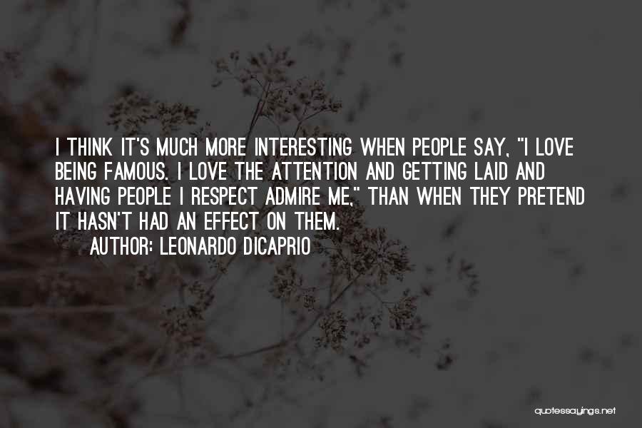 Admire And Love Quotes By Leonardo DiCaprio