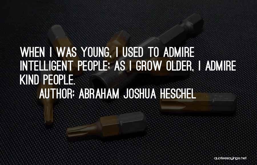 Admire Quotes By Abraham Joshua Heschel