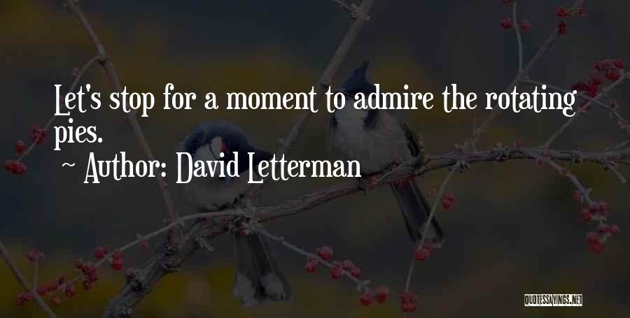 Admire Quotes By David Letterman