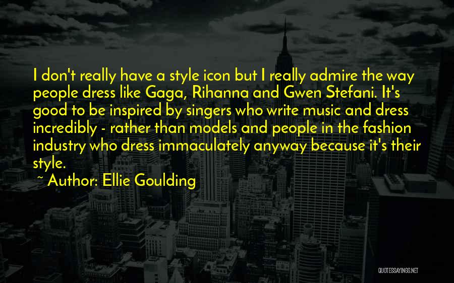 Admire Quotes By Ellie Goulding