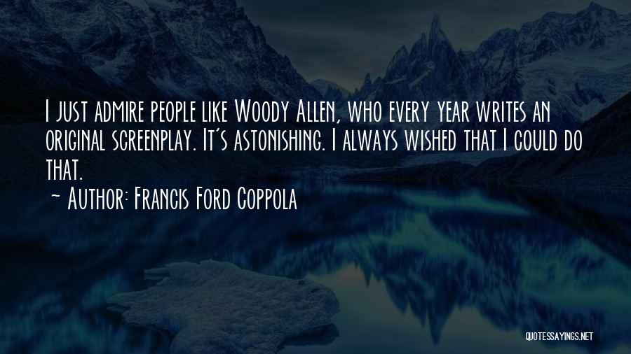 Admire Quotes By Francis Ford Coppola