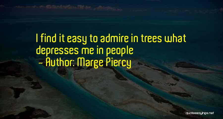 Admire Quotes By Marge Piercy