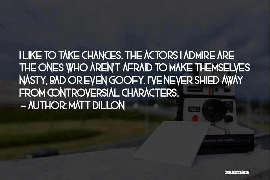 Admire Quotes By Matt Dillon