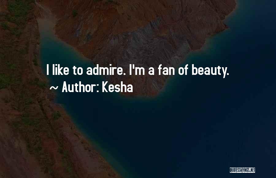 Admire Your Beauty Quotes By Kesha