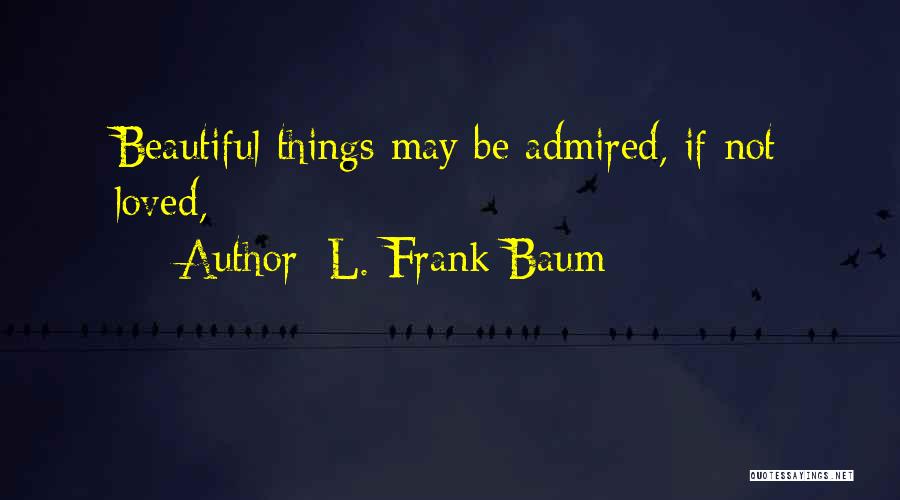 Admired Quotes By L. Frank Baum
