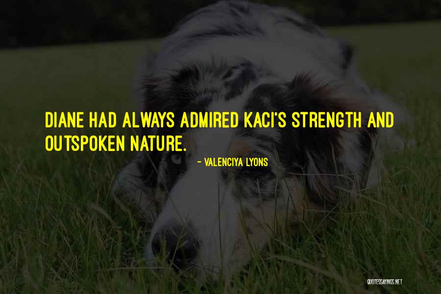 Admired Strength Quotes By Valenciya Lyons Admired Strength Quotes By Valenciya Lyons