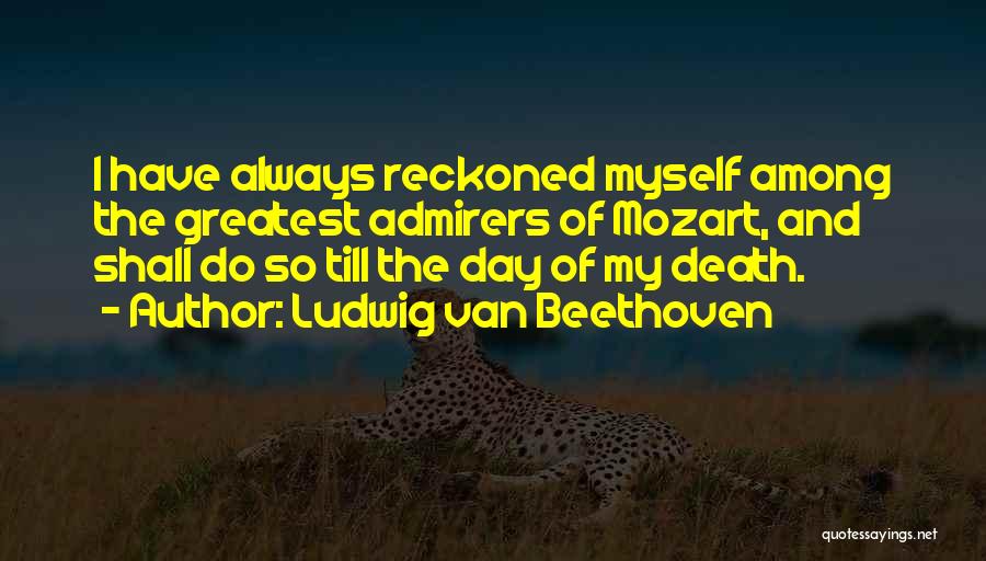 Admirer Quotes By Ludwig Van Beethoven