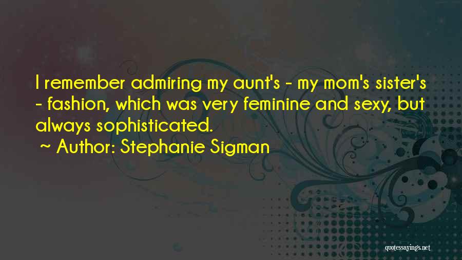 Admiring Your Sister Quotes By Stephanie Sigman