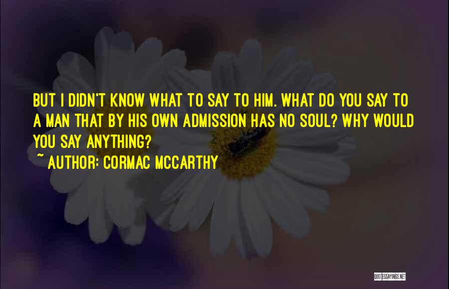 Admission Quotes By Cormac McCarthy