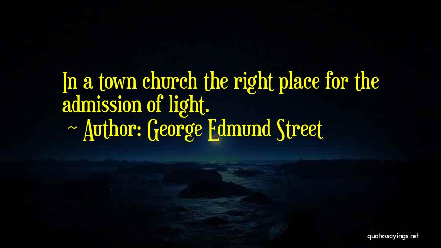 Admission Quotes By George Edmund Street