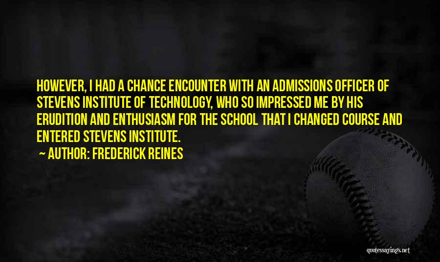 Admissions Quotes By Frederick Reines