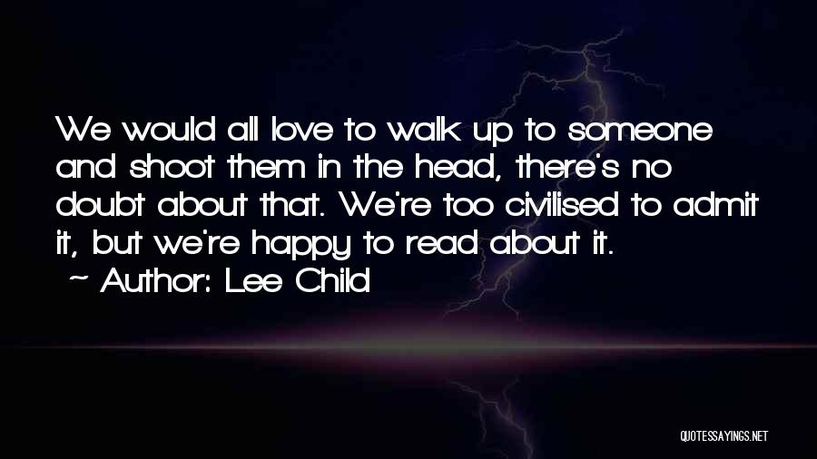 Admit It We've All Quotes By Lee Child