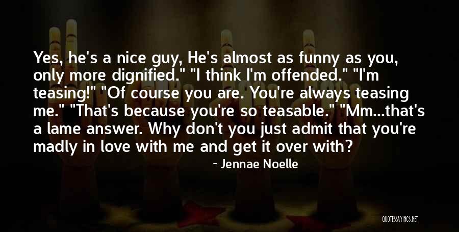 Admit It You Love Me Quotes By Jennae Noelle