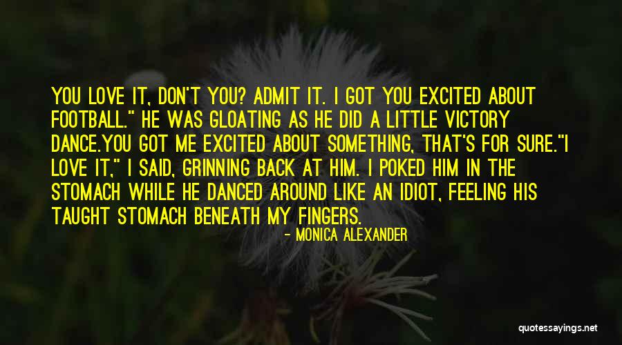 Admit It You Love Me Quotes By Monica Alexander Admit It You Love Me Quotes By Monica Alexander