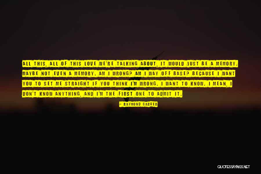 Admit It You Love Me Quotes By Raymond Carver Admit It You Love Me Quotes By Raymond Carver