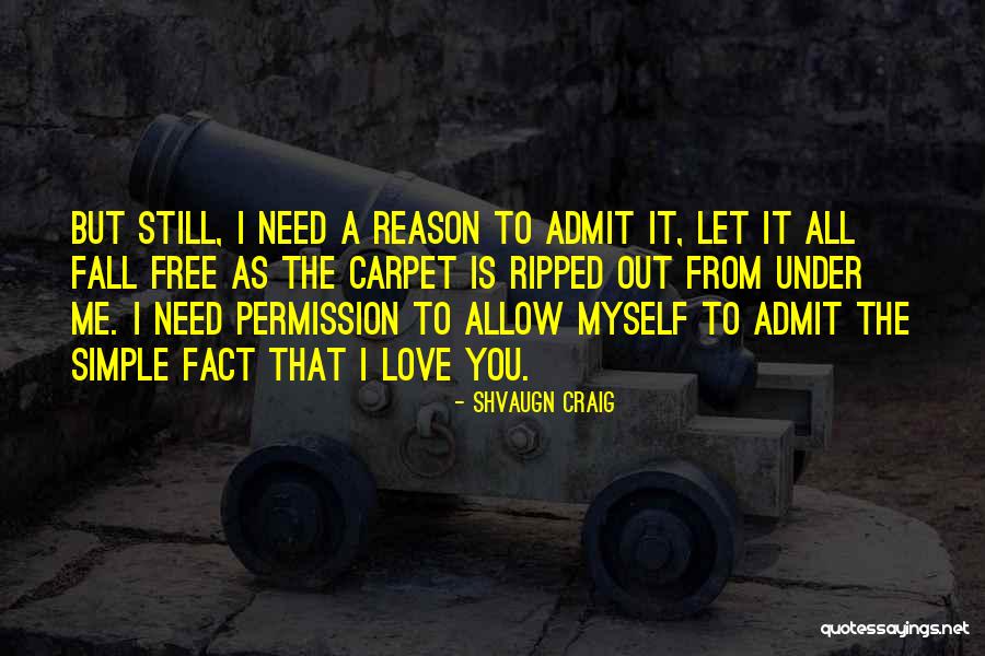 Admit It You Love Me Quotes By Shvaugn Craig Admit It You Love Me Quotes By Shvaugn Craig