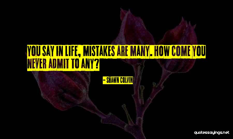 Admit Mistake Quotes By Shawn Colvin Admit Mistake Quotes By Shawn Colvin