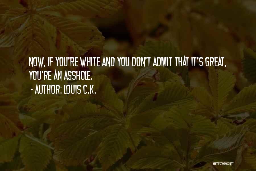 Admit Quotes By Louis C.K.