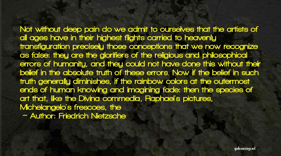 Admit The Truth Quotes By Friedrich Nietzsche