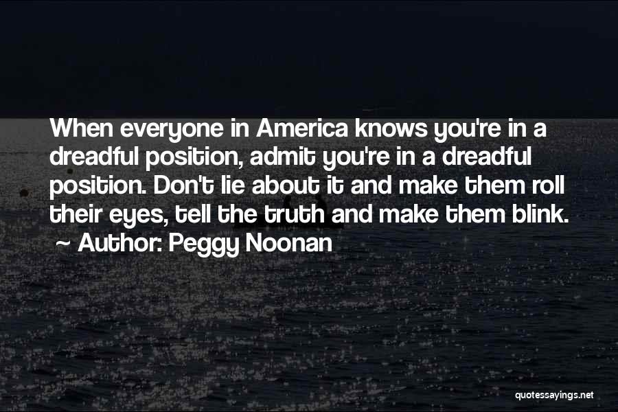 Admit The Truth Quotes By Peggy Noonan